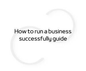 a photo of the blog post title of guide on how to run a business successfully